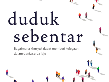 Duduk Sebentar:
Bagaimana Khusyuk Dapat Memberi Kelegaan Dalam Dunia Serba Laju For Discount