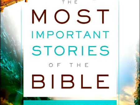 The Most Important Stories Of The Bible - Understanding God`S Word Through The Stories It Tells Online