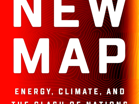 The New Map: Energy, Climate, and the Clash of Nations Supply