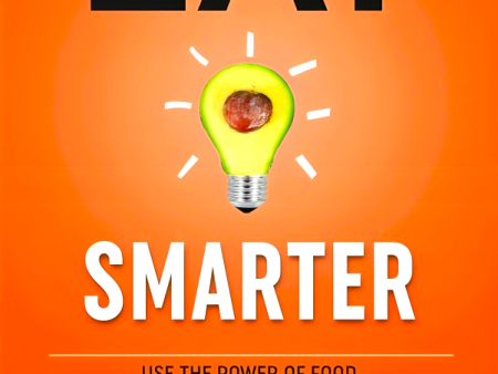 Eat Smarter: Use the Power of Food to Reboot Your Metabolism, Upgrade Your Brain, and Transform Your Life Discount