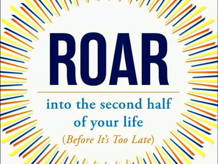 Roar: into the second half of your life (before it s too late) Cheap