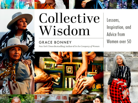 Collective Wisdom: Lessons, Inspiration, and Advice from Women over 50 For Discount