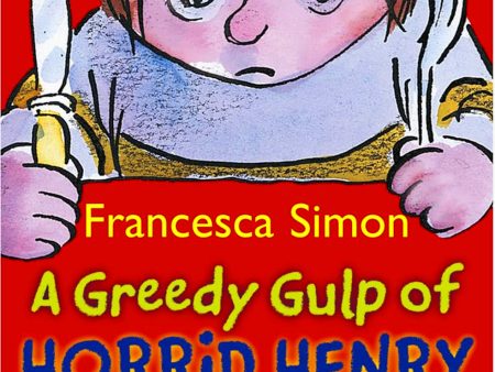 A Greedy Gulp Of Horrid Henry 3-In-1: Horrid Henry Abominable Snowman Robs The Bank Wakes The Dead For Cheap