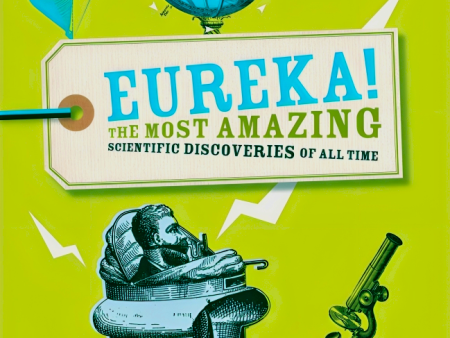 Eureka!: The most amazing scientific discoveries of all time For Discount