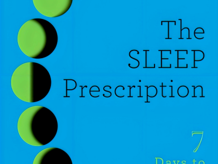 The SLEEP Prescription: Seven Days to Unlocking Your Best Rest Online Sale