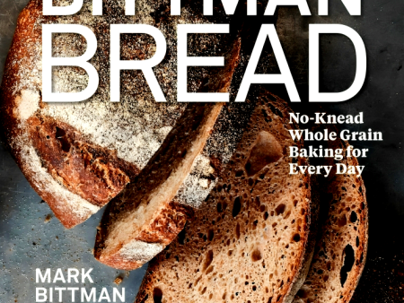 Bittman Bread: No-Knead Whole Grain Baking for Every Day Discount