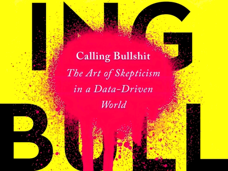 Calling Bullshit: The Art of Skepticism in a Data-Driven World For Discount